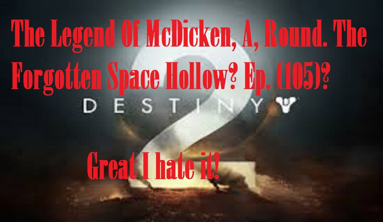 The Legend Of McDicken, A, Round. The Forgotten Space Hollow? Ep. (105)? #destiny2