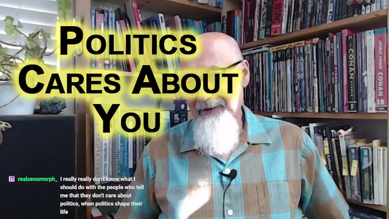 You May Not Care About Politics, but Politics Cares About You