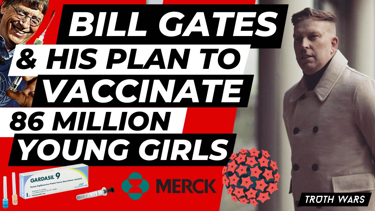 BILL GATES AND HIS PLAN TO VACCINATE 86 MILLION GIRLS AGAINST HPV