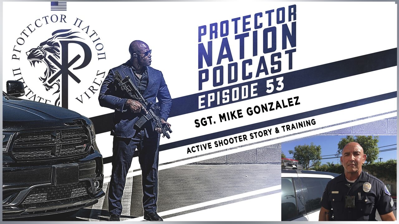 Sgt. Mike Gonzalez - Active shooter story & Training (Protector Nation Podcast 🎙️) EP 53