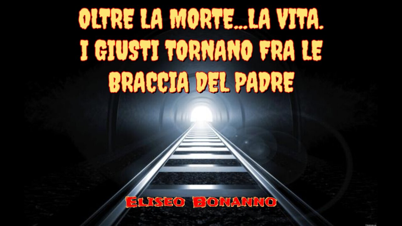 OLTRE LA MORTE...LA VITA. I GIUSTI TORNANO FRA LE BRACCIA DEL PADRE