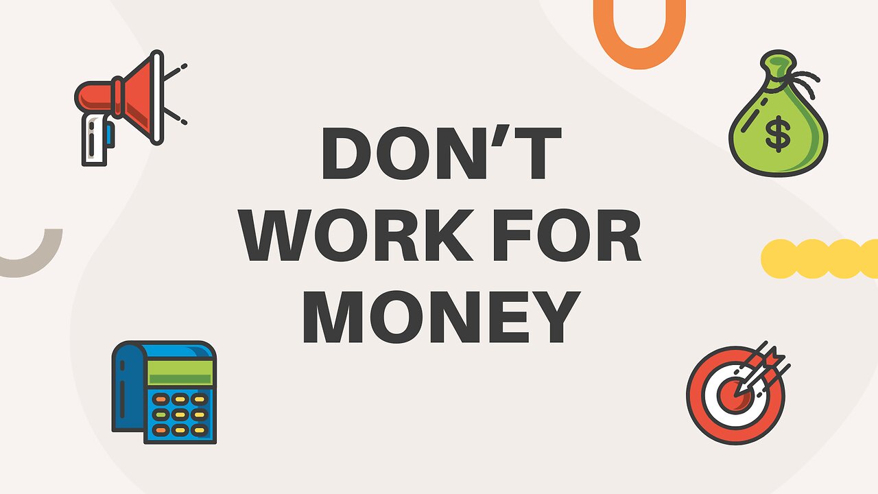 Don't work for money