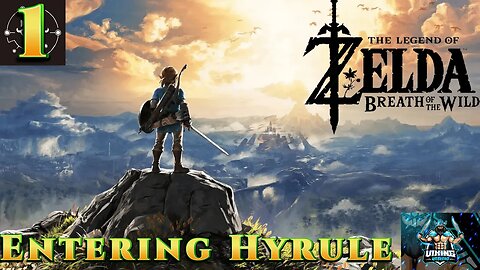 The Legend of Zelda: Breath of the Wild Playthrough Part 1: Entering Hyrule