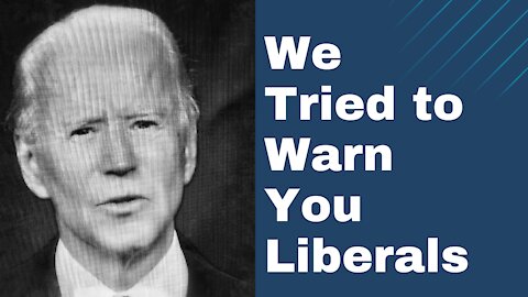 We Tried To Warn You Liberals