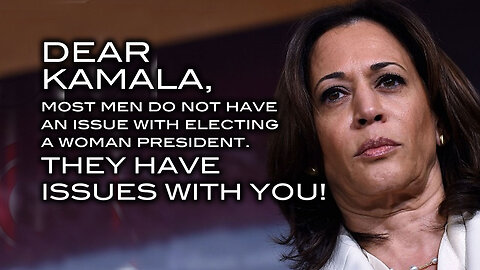 Dear Kamala: Most Men DO NOT Have an Issue Electing a Woman President. They Haven Issues with YOU!