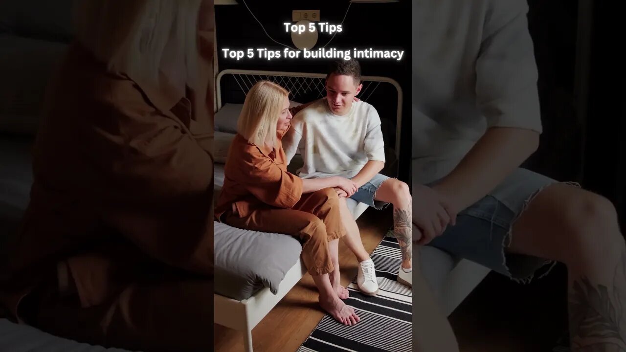 Top 5 Tips for building intimacy