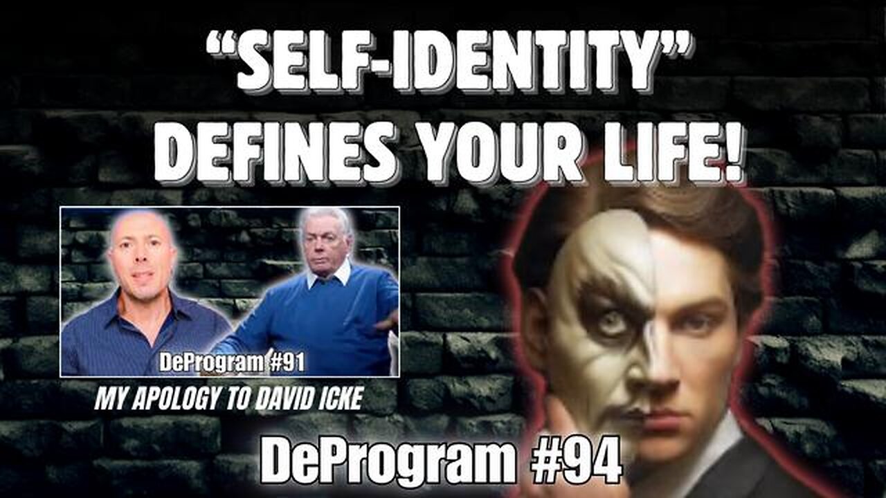 #94 "SELF-IDENTITY" - THIS MUST BE WHAT DAVID ICKE IS TALKING ABOUT!