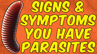 The Signs And Symptoms You Have PARASITES!