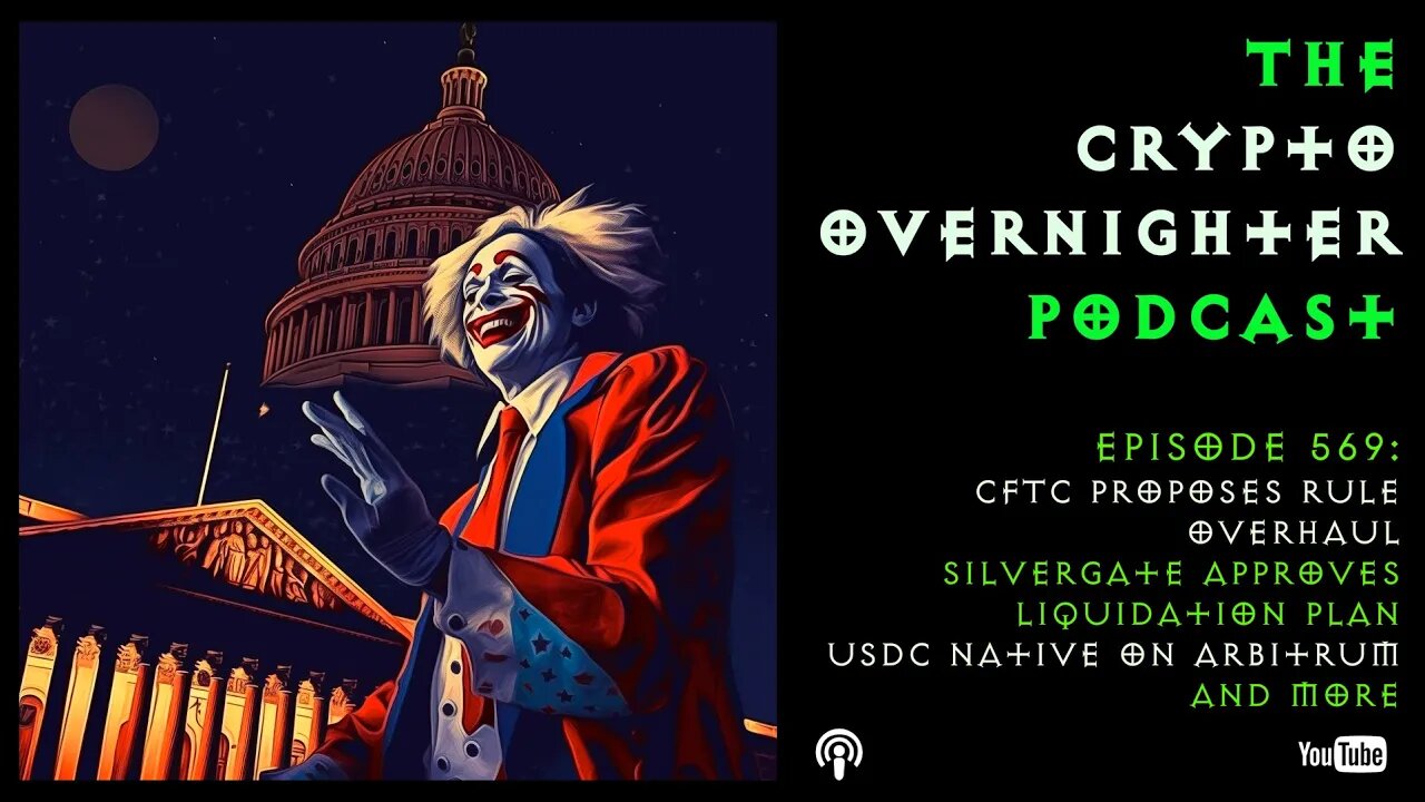 569:CFTC Proposes Rule Overhaul::Silvergate Approves Liquidation Plan::USDC Native on Arbitrum