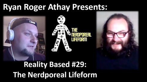 Reality Based #29: The Nerdporeal Lifeform