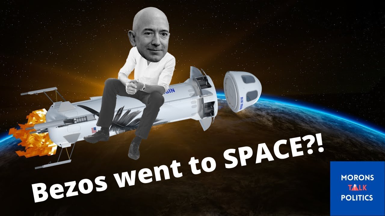 Jeff Bezos went to Space?! - Morons Talk Politics [2021] EP 27