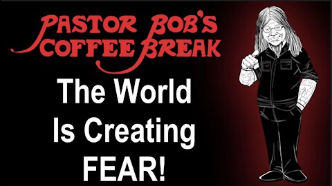 THE WORLD IS CREATING FEAR / PB's Coffee Break