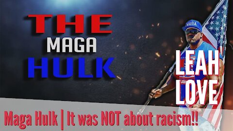 Maga Hulk | It Was NOT About Racism