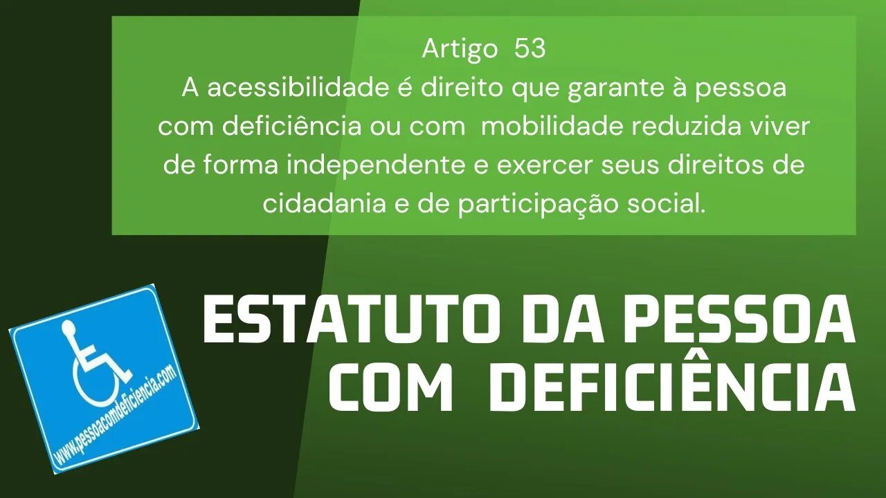 Estatuto da Pessoa com Deficiência - Artigo 53. A acessibilidade é direito que garante à pessoa