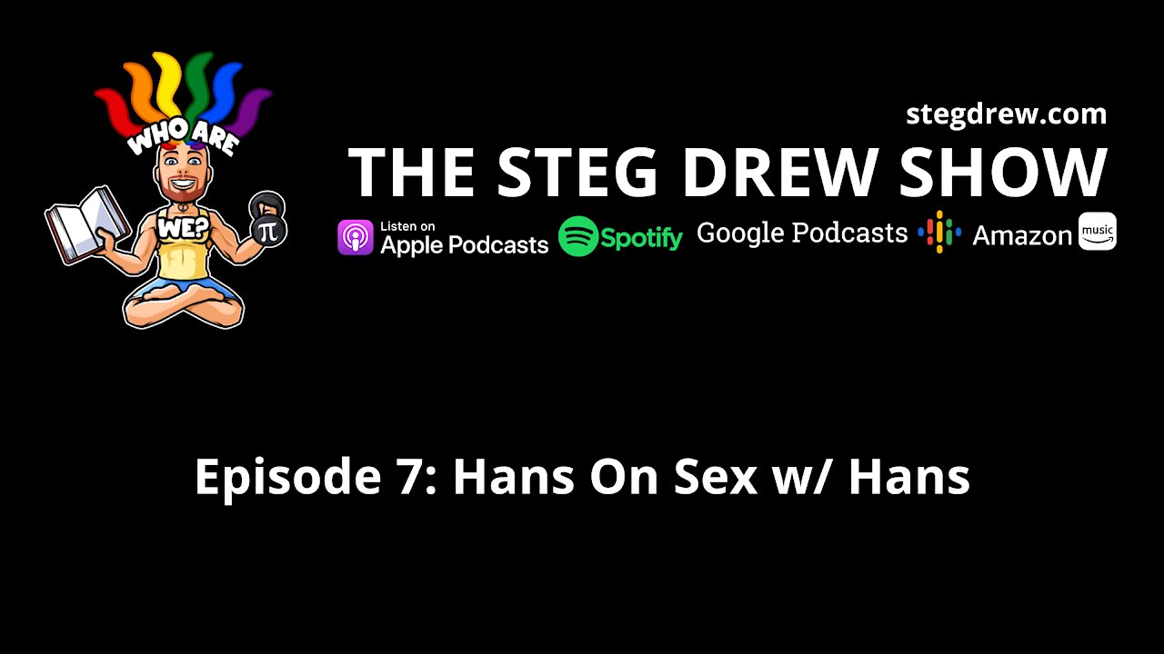 Episode 7: Hans On Sex w/ Hans