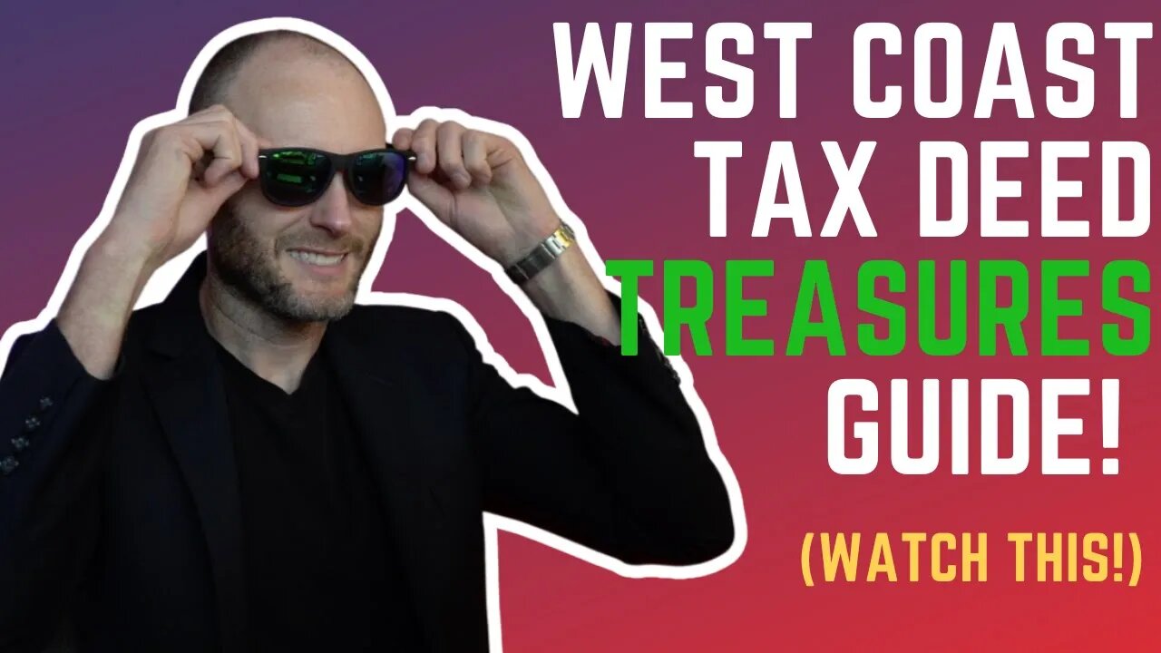 West Coast Tax Deed Treasures Guide! (Watch Here!)