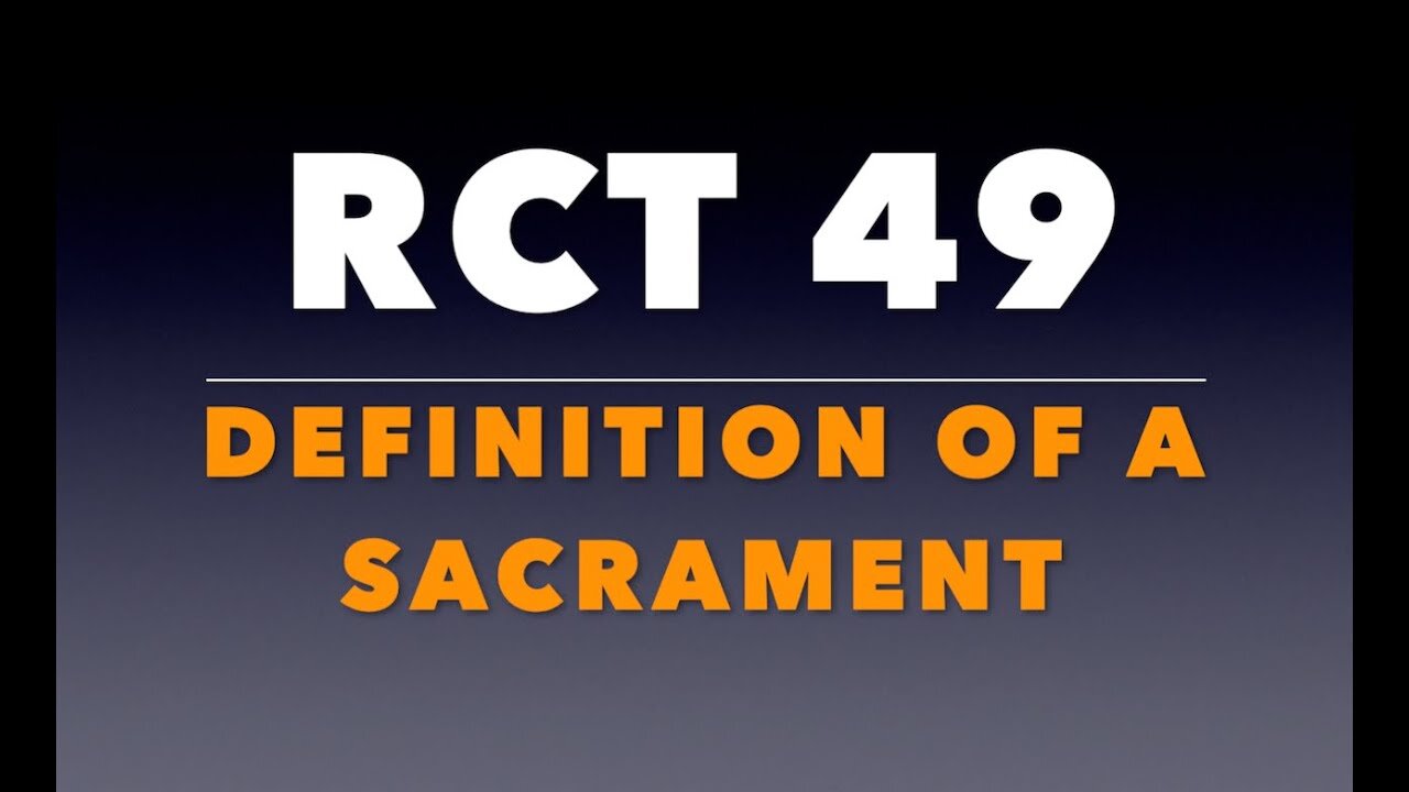 RCT 49: The Definition of a Sacrament.