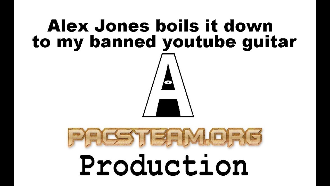 Alex Jones boils it down to my banned youtube guitar