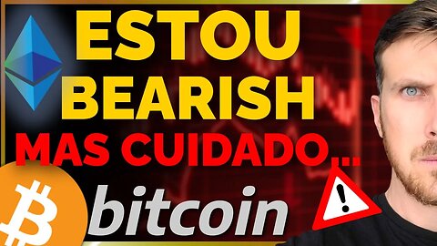 BITCOIN E ETHEREUM: ESTOU BEARISH! [Mas Cuidado!!]