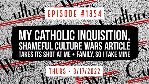 #1354 My Catholic Inquisition, Shameful Culture Wars Article Takes It's Shot At Me & Family