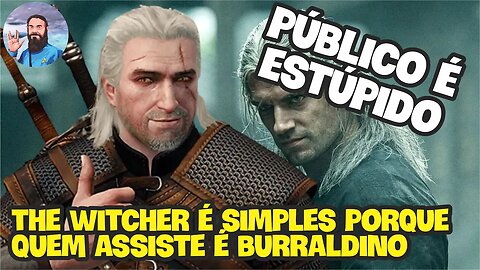 The Witcher Não É Complexo Porque Público é Burro