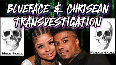 BLUEFACE AND CHRISEANROCK TRANSVESTIGATION