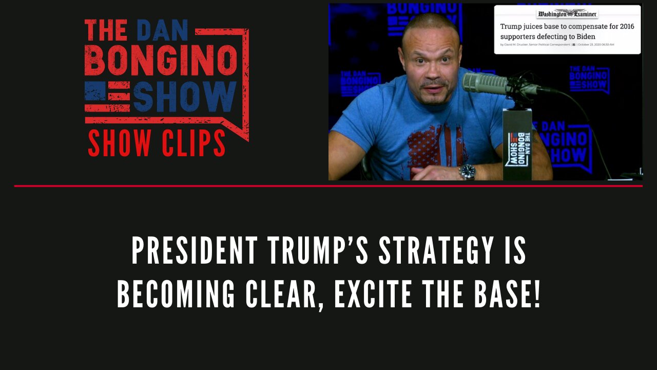 President Trump’s strategy is becoming clear, excite the base! - Dan Bongino Show Clips