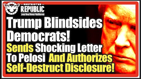 Trump Blindsides Democrats! Sends Shocking Letter To Pelosi & Authorizes Self-Destruct Disclosure!