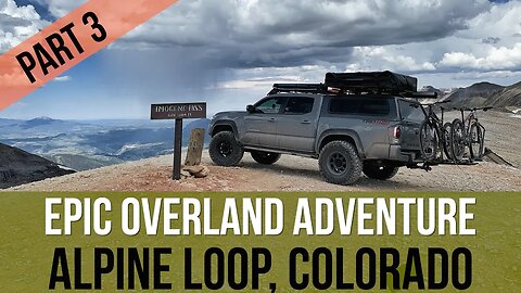 EPIC OVERLAND ADVENTURE - ALPINE LOOP COLORADO - PART 3- FATHER AND SON - 2020 TACOMA