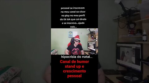HIPOCRISIA DO NATAL - SIGA ESSE CANAL DE HUMOR STAND UP E CRESCIMENTO PESSOAL