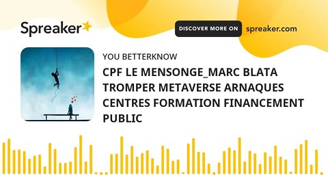 CPF LE MENSONGE_MARC BLATA TROMPER METAVERSE ARNAQUES CENTRES FORMATION FINANCEMENT PUBLIC
