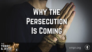 18 Nov 24, The Terry & Jesse Show: Why the Persecution Is Coming