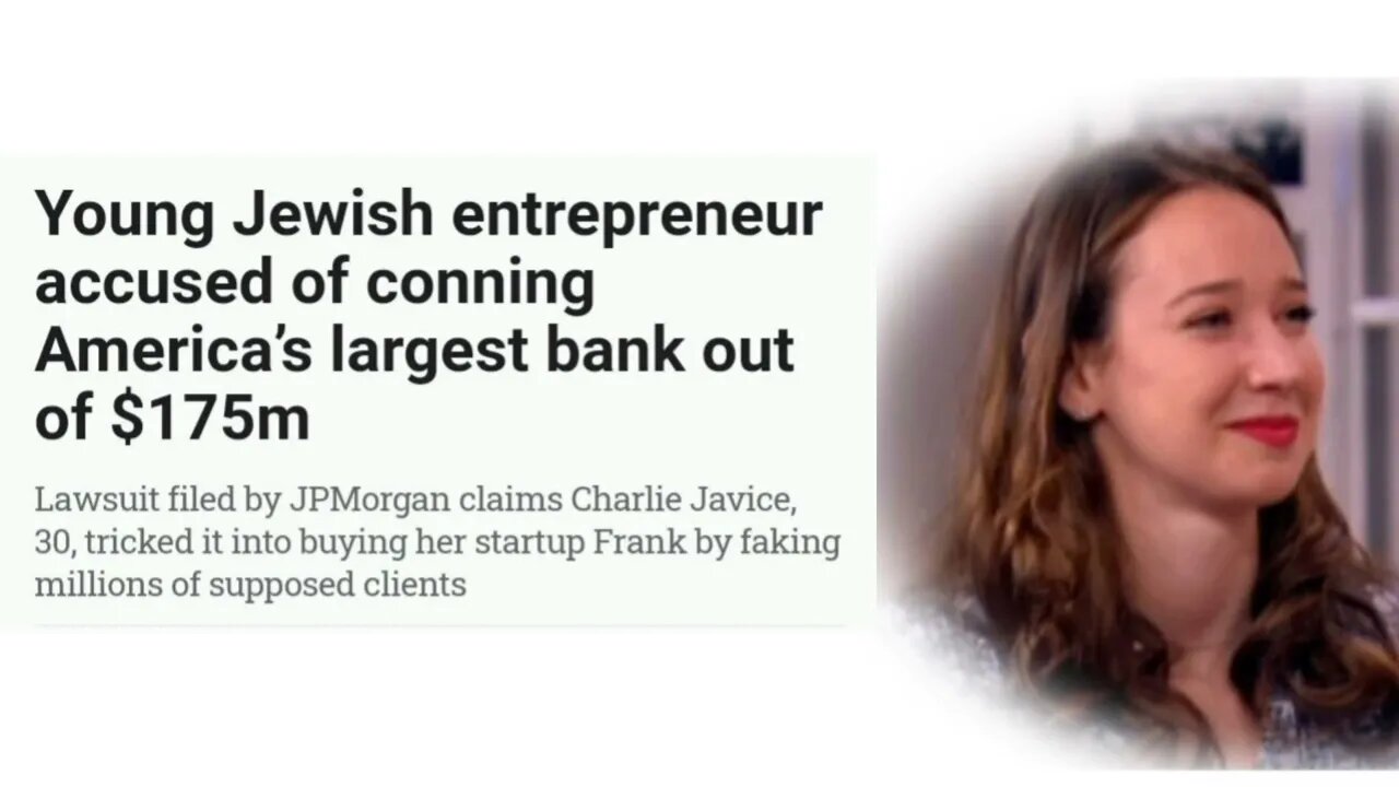 JPMorgan Chase & Co, is accusing young Jewish entrepreneur Charlie Javice of scamming