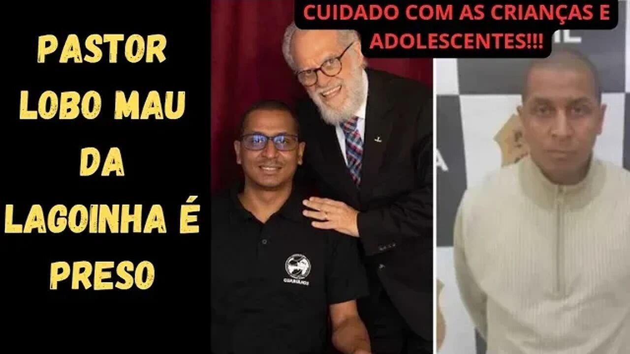 suposto PASTOR LOBO MAU DA LAGOINHA É PRESO - ABSURDO ESCÂNDALO COM OS PEQUENOS