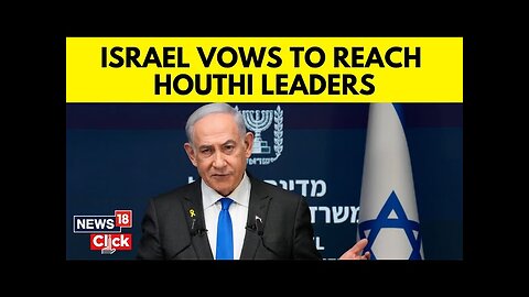 Netanyahu Says Houthis Will Pay "Heavy Price" in Yemen Following Israel's Missile Attack | N18G