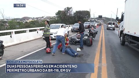 Bicicleta x motocicleta: Duas pessoas feridas em acidente no perímetro urbano da BR-116, em GV.