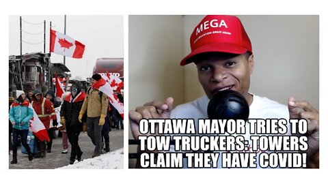 Ottawa Mayor Tries to Tow Truckers, Tow Truckers Claim They Have Covid!