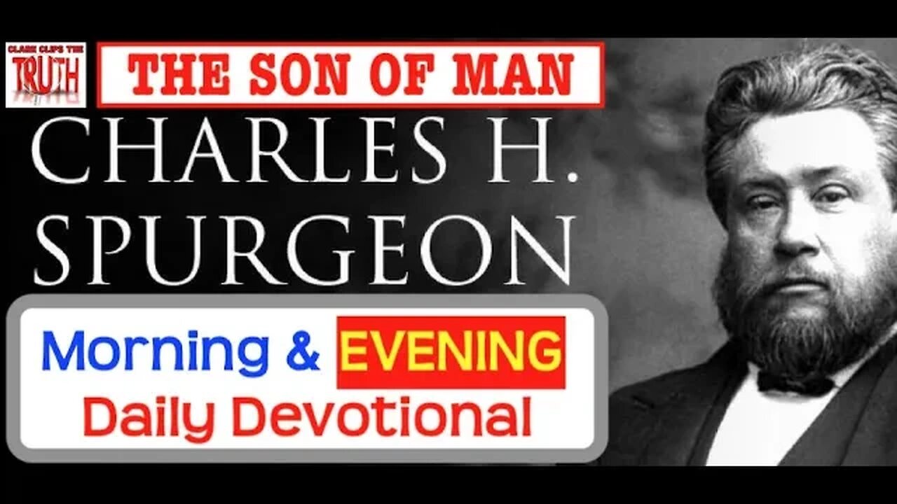 March 25 PM | THE SON OF MAN | C H Spurgeon's Morning and Evening | Audio Devotional