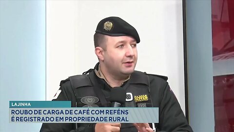 Lajinha: Roubo de carga de café com reféns é registrado em propriedade rural.