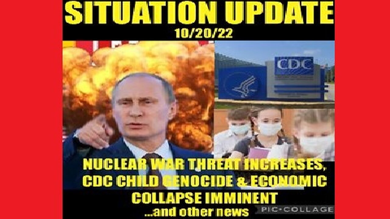 Situation Update: Nuclear War Threat Increases! CDC Child Genocide! Economic Collapse Imminent!