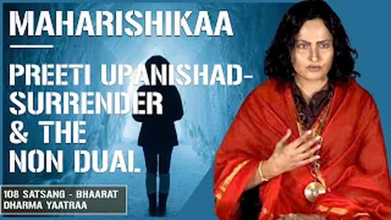 Maharishikaa | How to Surrender, and to whom? Non duality and self enquiry | Preeti Upanishad