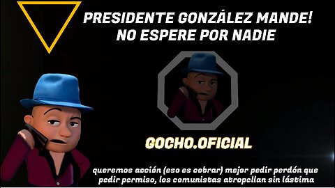 [04SEP2024] PRESIDENTE GONZÁLEZ MANDE! NO ESPERE POR NADIE [GOCHO.OFICIAL]