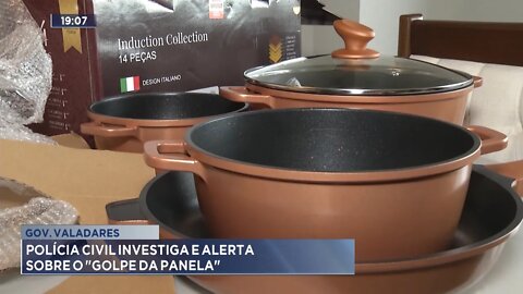 Gov. Valadares: Polícia Civil investiga e alerta sobre o Golpe da Panela.