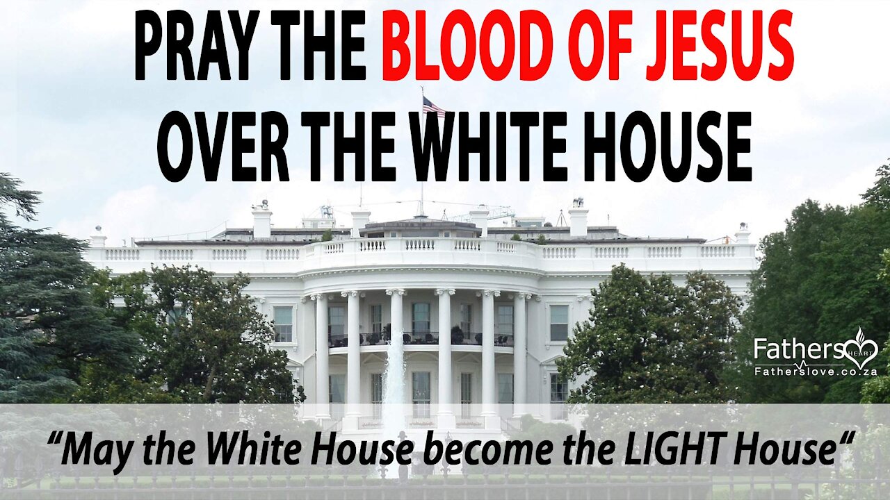 Praying the Blood of Jesus Over the White House