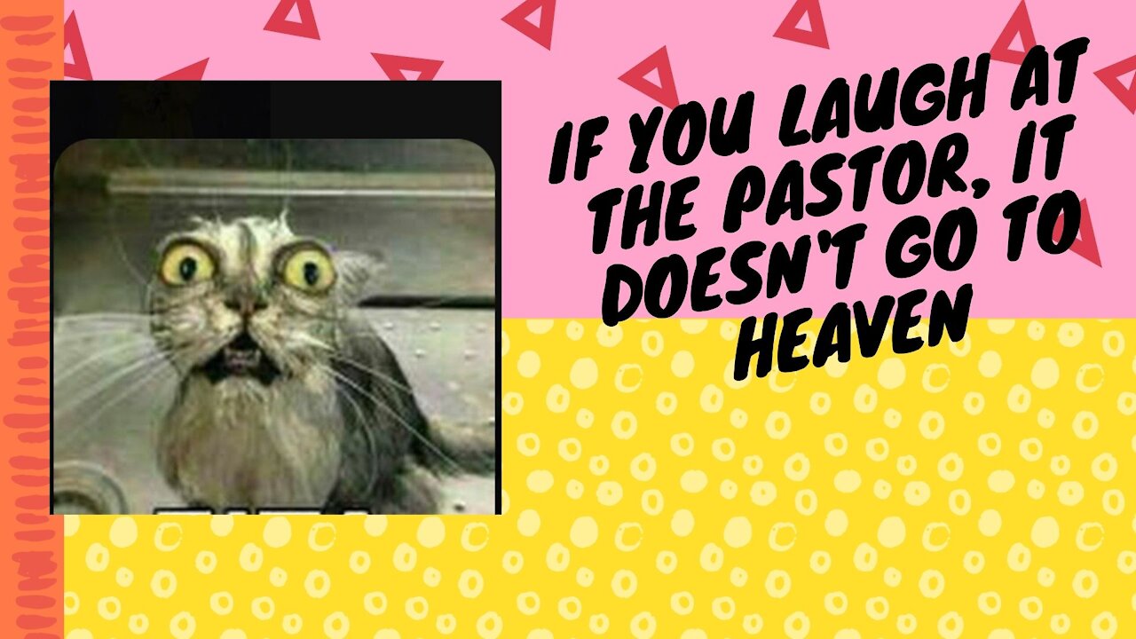 IF YOU LAUGH AT THE PASTOR, IT DOESN'T GO TO HEAVEN