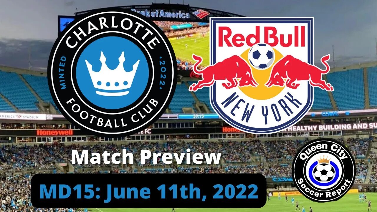 Charlotte FC vs New York Red Bulls (Match Preview) | June 11, 2022 | MLS 2022 Game 15