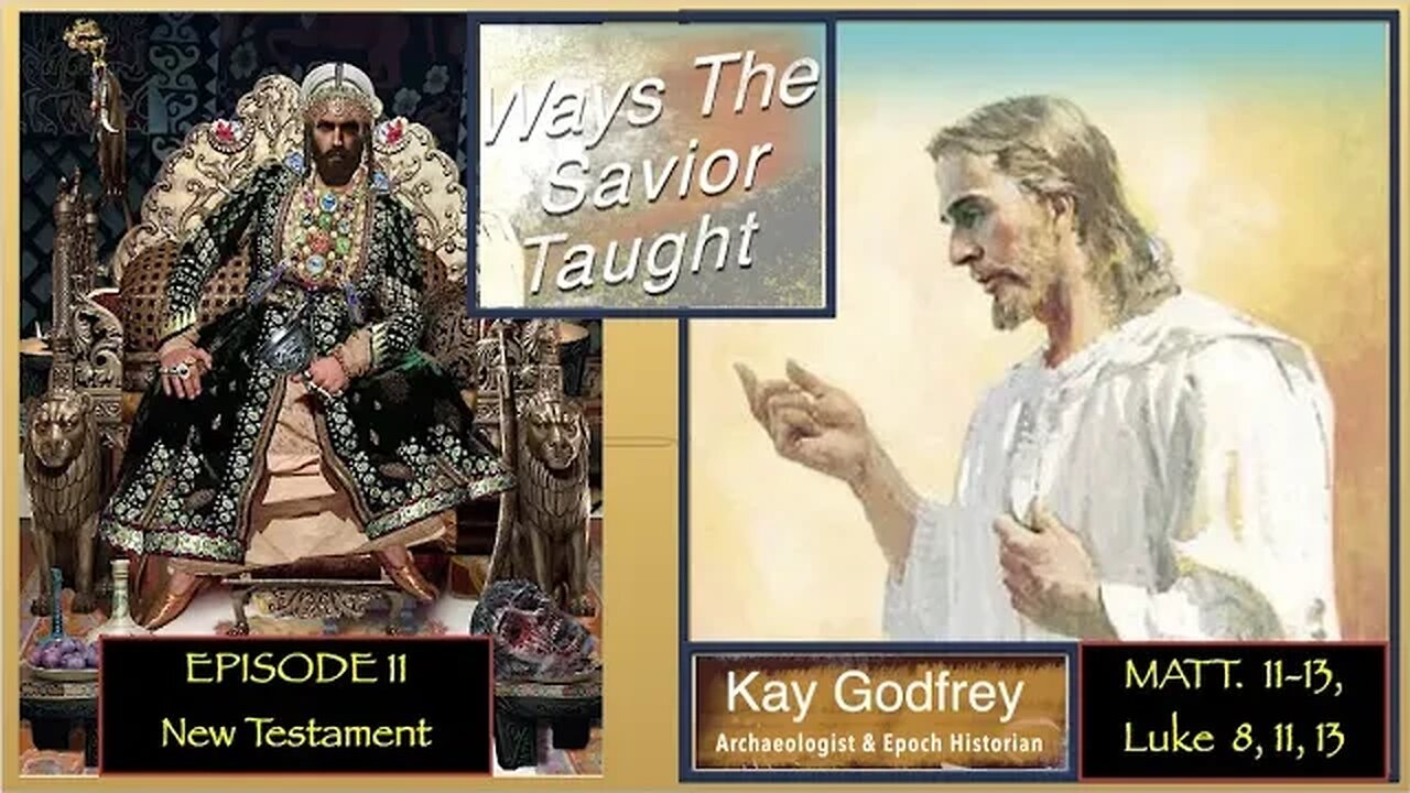 EP 11-12 Kay Godfrey "Ways the Savior Taught" Matt 11, 12, 13 Luke 8,11,13