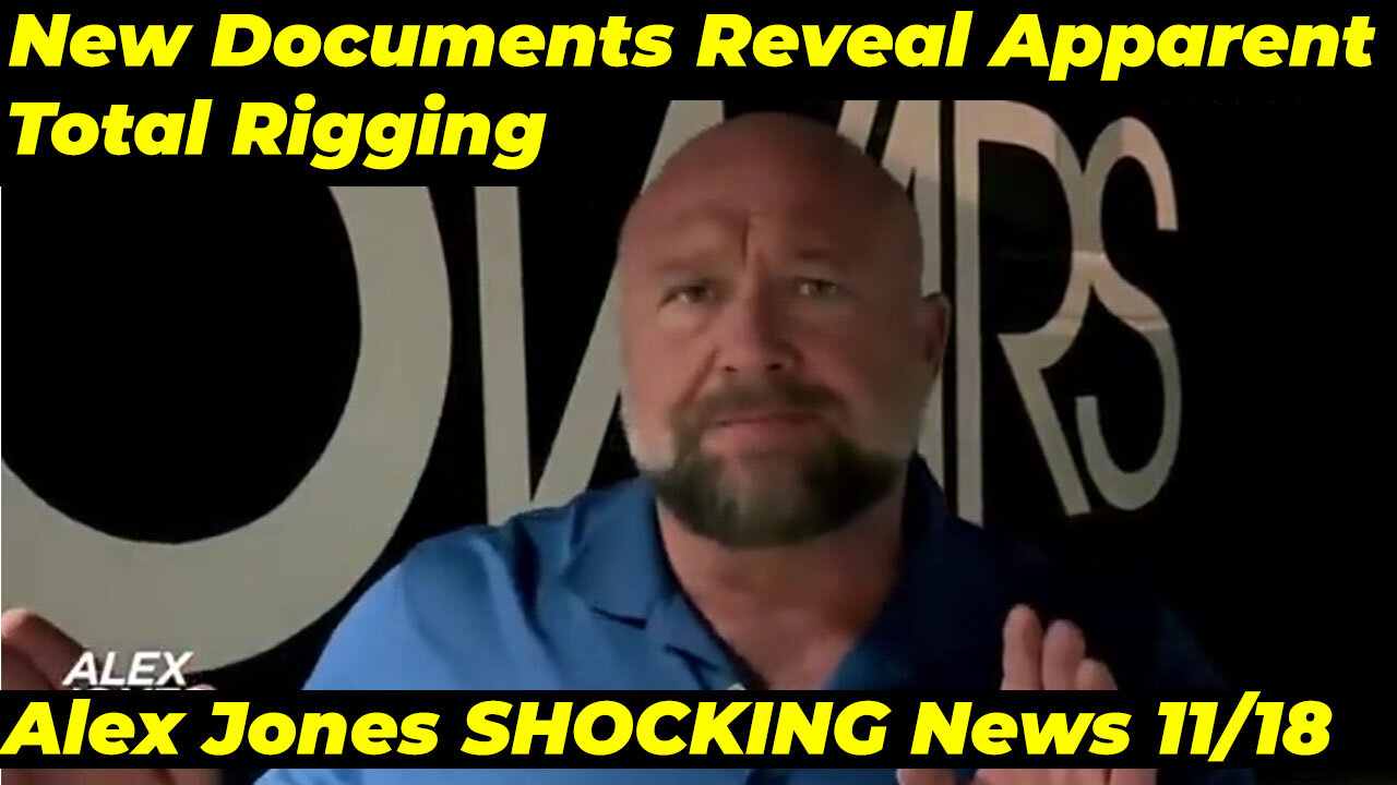 Alex Jones SHOCKING News 11/18 - New Documents Reveal Apparent Total Rigging