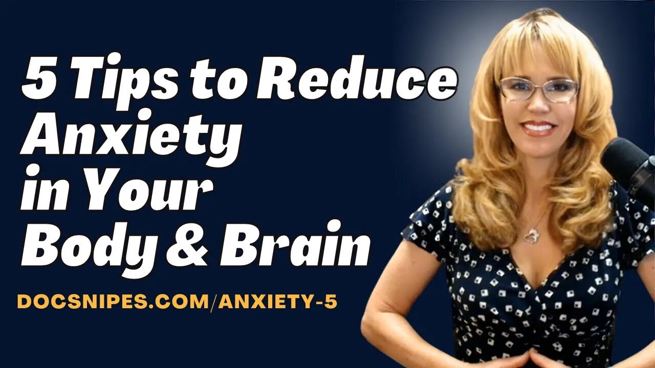 How to Reduce Anxiety in Your Body and Brain | 5 Tips