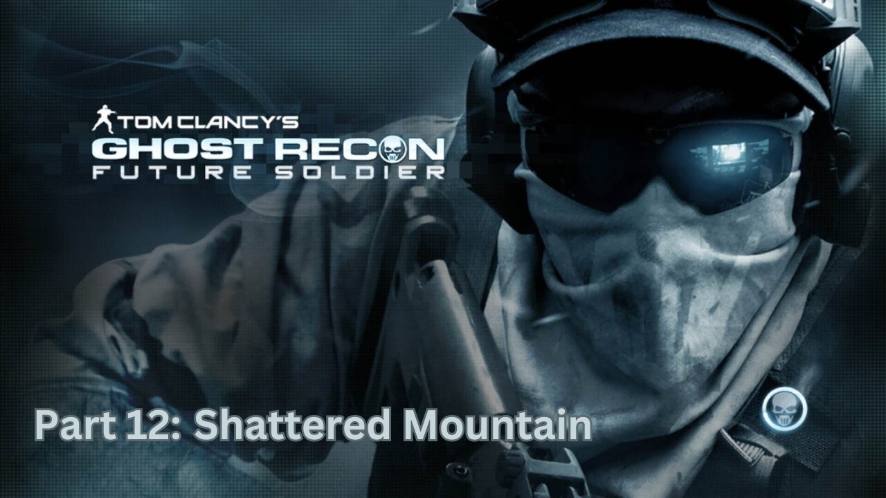 Tom Clancy's Ghost Recon: Future Soldier - Part 12 - Shattered Mountain